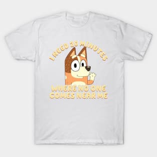 I Need 20 Minutes Where No One Comes Near Me Bluey T-Shirt